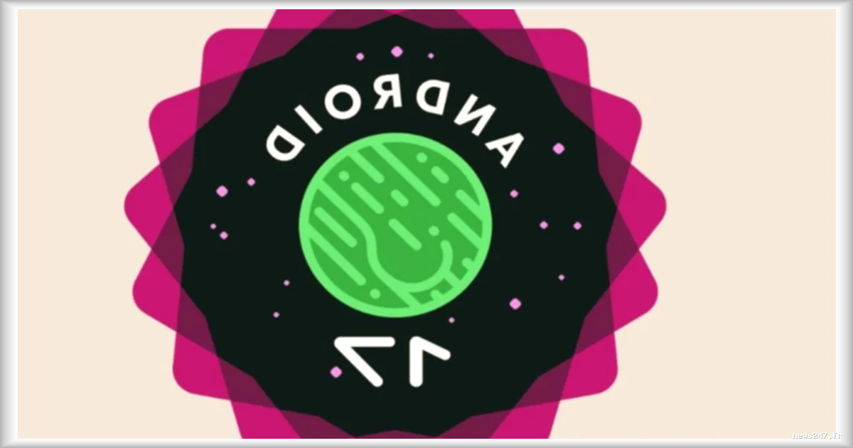 Android 17 : les easter eggs cachés que vous pouvez débloquer