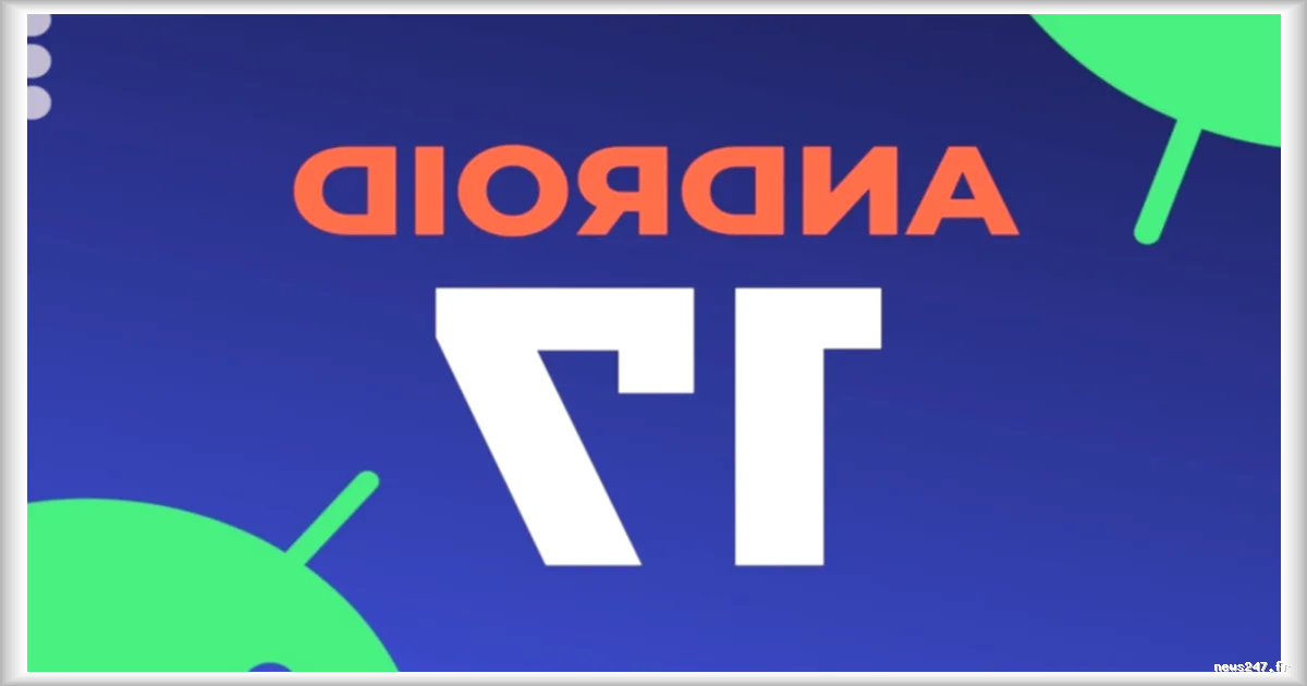 Google deploie la derniere beta d'Android 17 avant sa sortie officielle