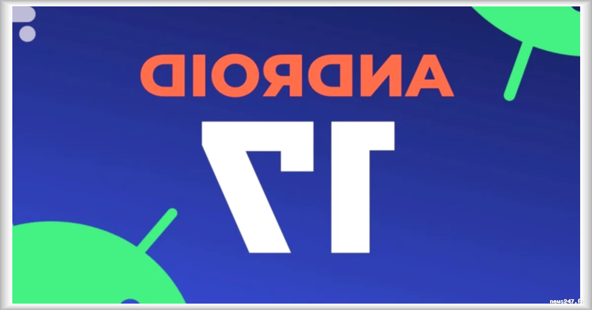 Google rencontre des problemes pour l'installation de la version beta d'Android 17