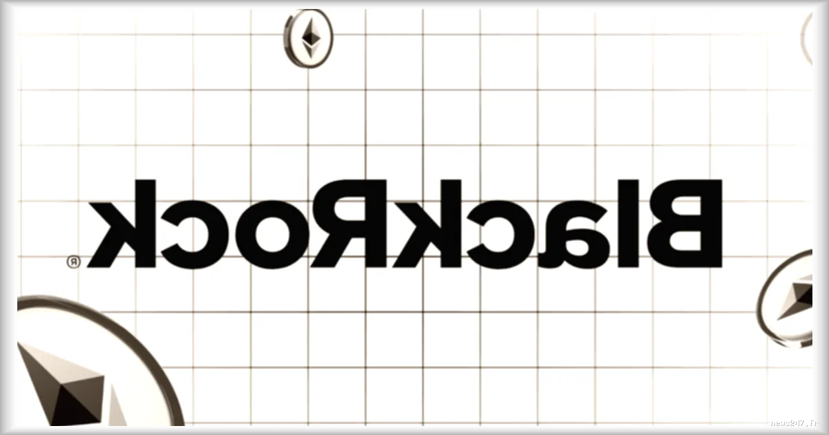 L'ETF Ethereum avec staking de BlackRock disponible au NASDAQ selon Cryptoast