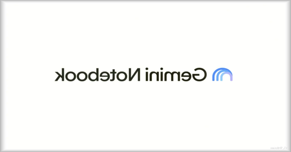 NotebookLM devient Gemini Notebook : les derniers developpements