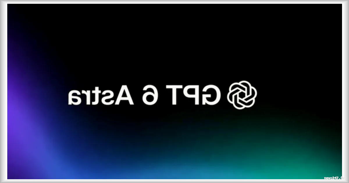 OpenAI présente GPT-6 Astra, son modèle le plus avancé, et évoque une possible « ère de l’AGI »