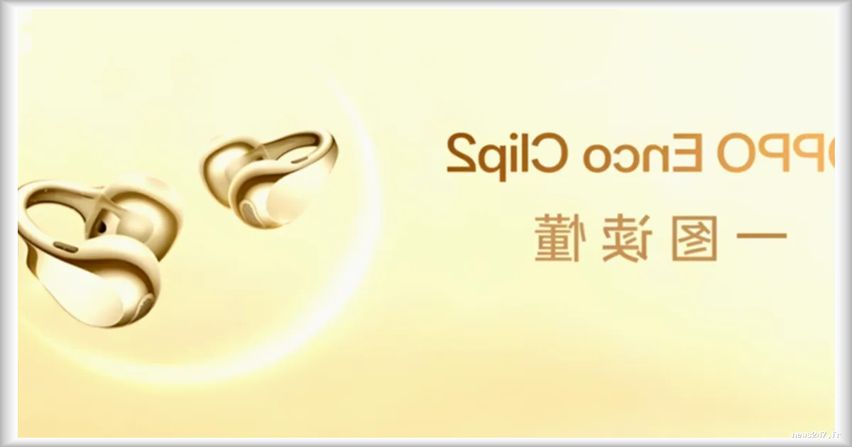 Oppo Enco Clip 2 : des écouteurs ouverts au design bijou, une autonomie de 40 heures et un son haute résolution disponibles à partir du 21 avril 2026