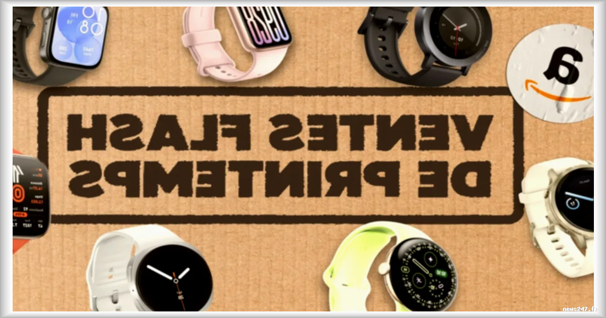 Promotions exceptionnelles sur les montres connectées lors des Ventes Flash Amazon 2026 : les 7 bonnes affaires à saisir