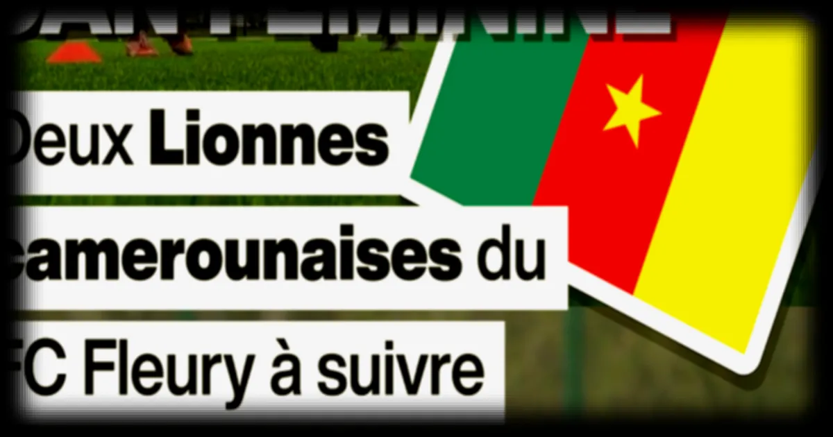 CAN féminine 2026 : les Lionnes camerounaises du FC Fleury sous les projecteurs