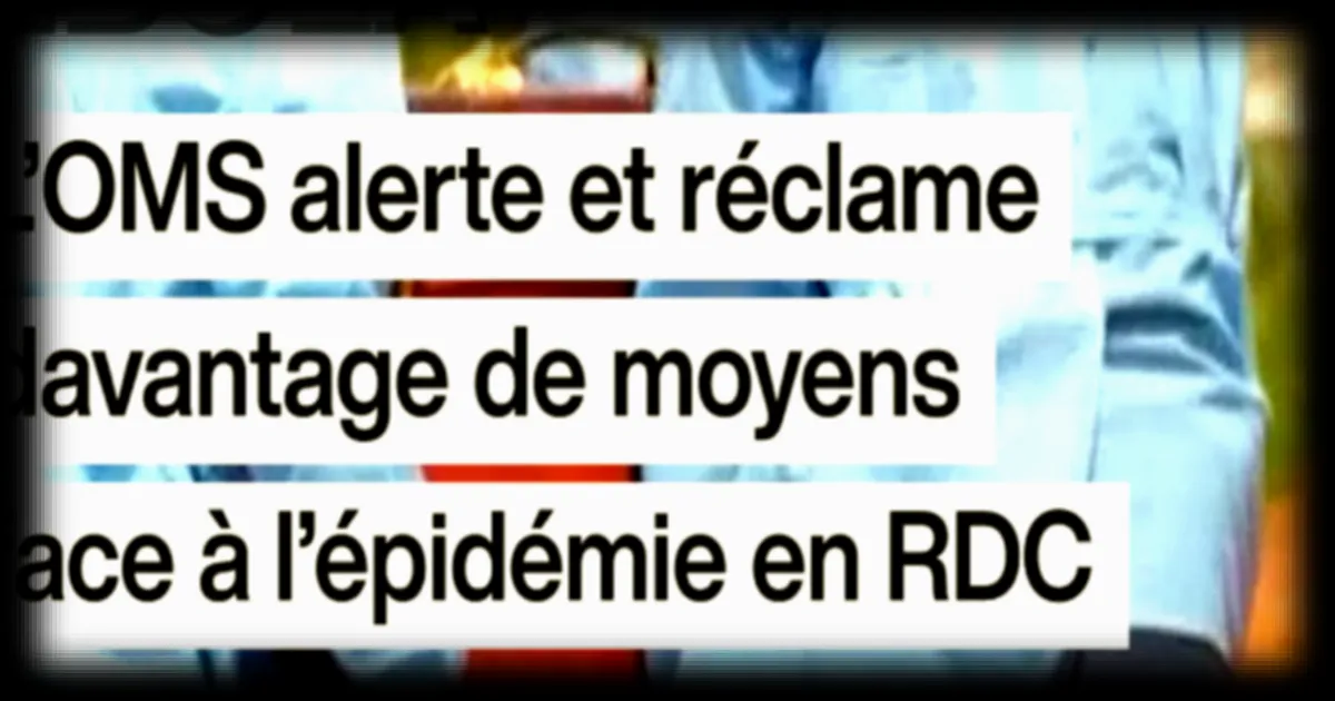 Ebola en RDC : l'OMS sonne l'alarme face à une épidémie aux conséquences dramatiques