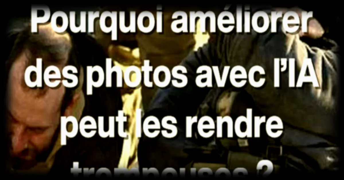 L'amélioration des photos avec l'IA peut induire en erreur : pourquoi ?