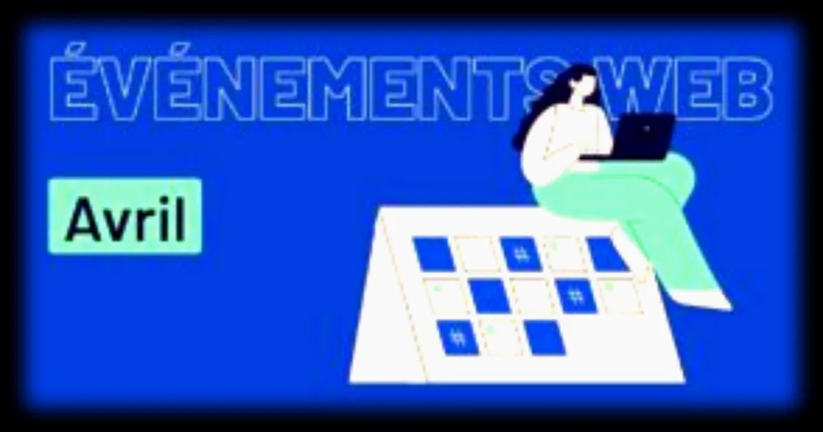 Les 14 événements web incontournables à ne pas manquer en avril 2026