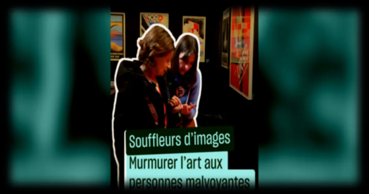 Les souffleurs d'images : une nouvelle façon d'apprécier l'art pour les personnes malvoyantes