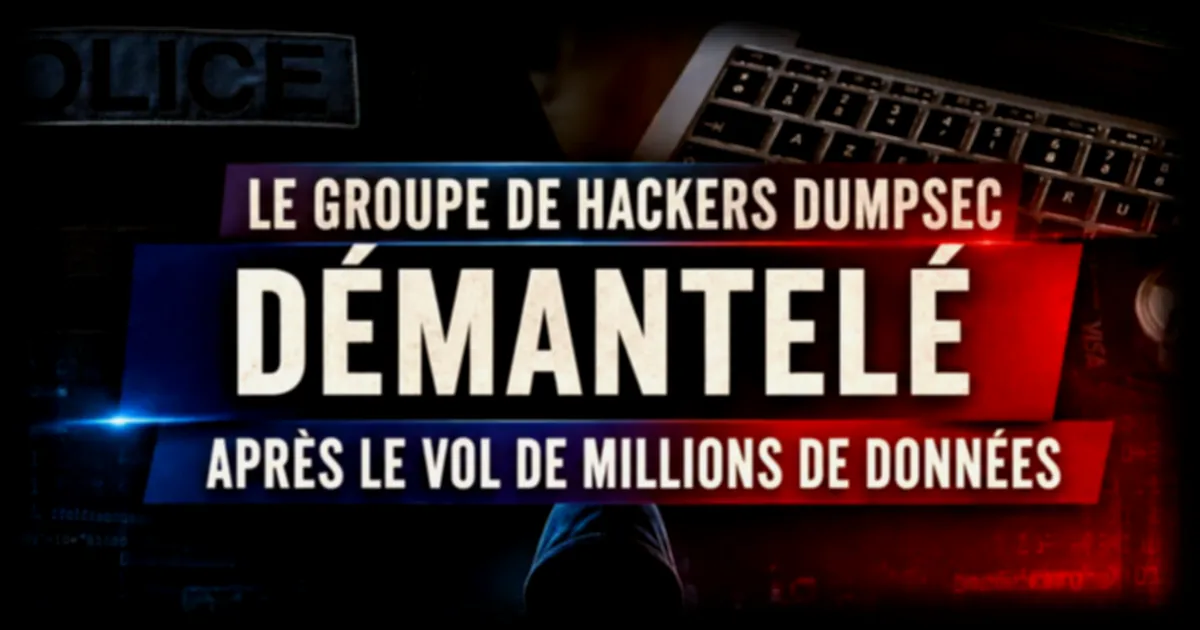 Sept membres du groupe de hackers DumpSec arrêtés pour piratage de plus de 1 500 organisations