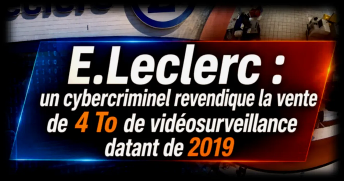 Vidéosurveillance d’un magasin E.Leclerc : un cybercriminel revendique la vente de 4 To de données datant de 2019