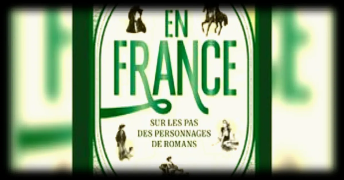 Voyage littéraire en France : sur les pas des héros de roman avec un nouvel ouvrage