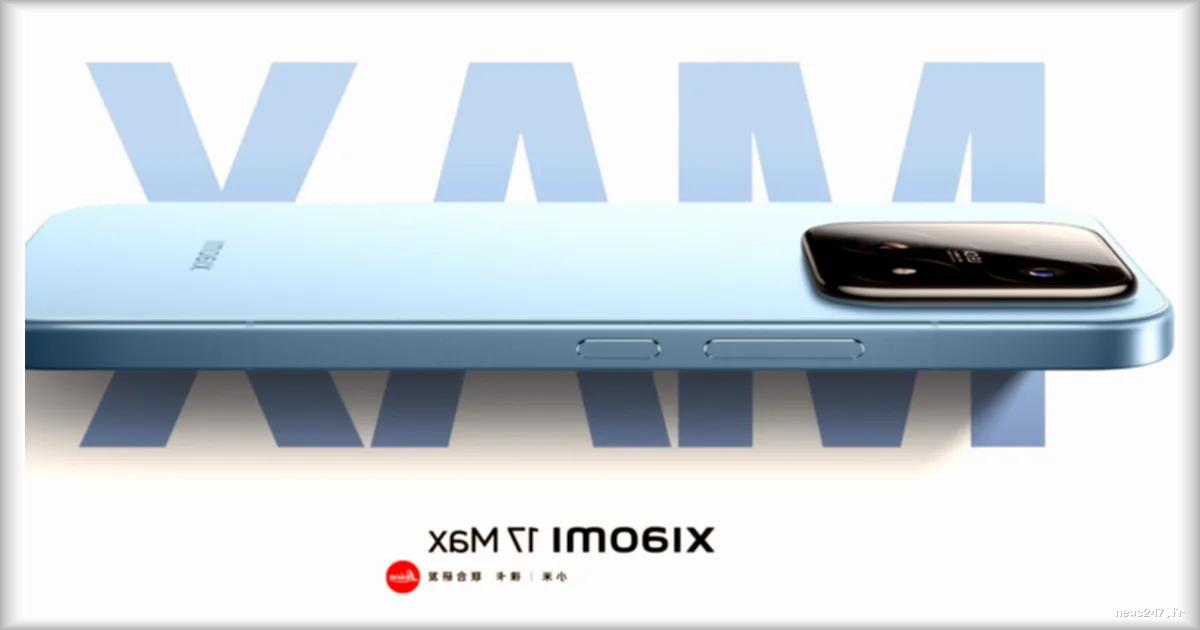 Xiaomi dévoile le 17 Max en Chine : un smartphone XXL avec batterie de 8 000 mAh et capteur photo 200 MP